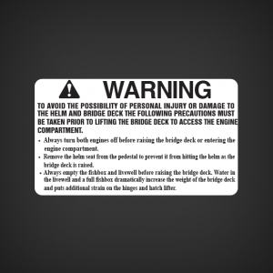 Personal Injury Or Damage To Bridge Deck Waring Decal Warning Decal Reads:  TO AVOID THE POSIBILITY OF PERSONAL INJURY OR DAMAGE TO THE HELM AND BRIDGE DECK THE FOLLOWING PRECAUTIONS MUST BE TAKEN PRIOR LIFTING THE BRIDGE DECK TO ACCES THE ENGINE COMPARTM