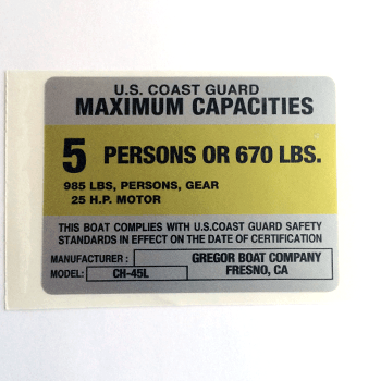 4x3 cs U.S. Coast Guard Maximum Capacity 5 Persons or 670 lbs 985 LBS persons gear 25 HP motor this boat complies with U.S. Coast Guard Safety Standards in effect on the date of certification Manufacturer: Gregor Boat Company Fresno Ca CH-45